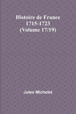 Histoire de France 1715-1723 (Volume 17/19) - Jules Michelet - cover