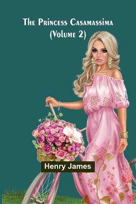 The Princess Casamassima (Volume 2) - Henry James - cover