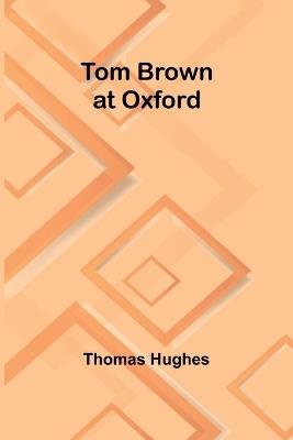 Tom Brown at Oxford - Thomas Hughes - cover