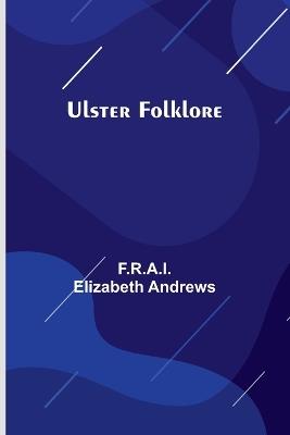 Ulster Folklore - F R a I Elizabeth Andrews - cover