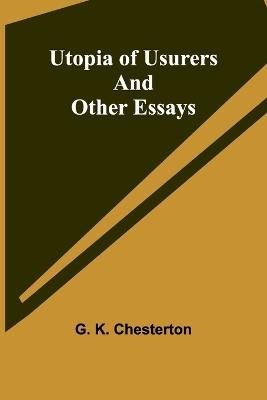 Utopia of Usurers and Other Essays - G K Chesterton - cover