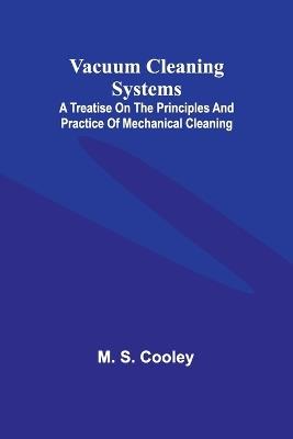 Vacuum Cleaning Systems; A treatise on the principles and practice of mechanical cleaning - M S Cooley - cover