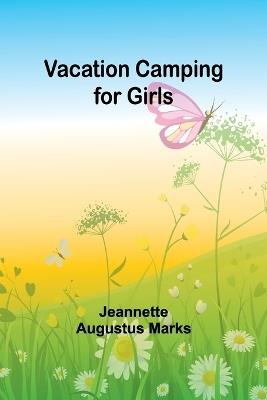 Vacation Camping for Girls - Jeannette Augustus Marks - cover