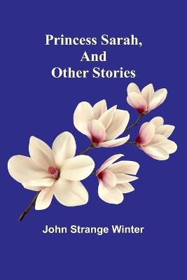 Princess Sarah, and Other Stories - John Strange Winter - cover