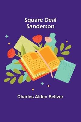 Square Deal Sanderson - Charles Alden Seltzer - cover
