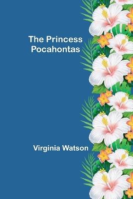 The Princess Pocahontas - Virginia Watson - cover