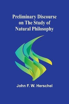 Preliminary Discourse on the Study of Natural Philosophy - John F W Herschel - cover