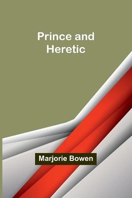 Prince and Heretic - Marjorie Bowen - cover