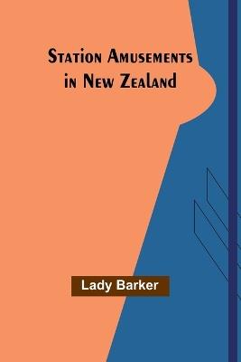 Station Amusements in New Zealand - Lady Barker - cover