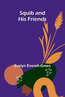 Squib and His Friends - Evelyn Everett-Green - cover