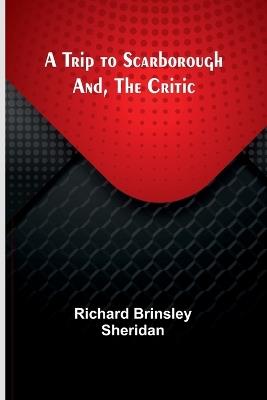 A Trip to Scarborough; And, The Critic - Richard Brinsley Sheridan - cover