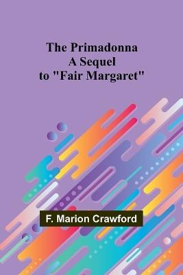 The Primadonna; A Sequel to "Fair Margaret" - F Marion Crawford - cover