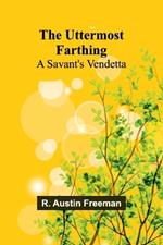 The Uttermost Farthing: A Savant's Vendetta