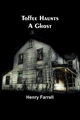 Toffee haunts a ghost - Henry Farrell - cover