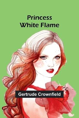 Princess White Flame - Gertrude Crownfield - cover