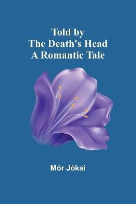 Told by the Death's Head: A Romantic Tale - M?r J?kai - cover