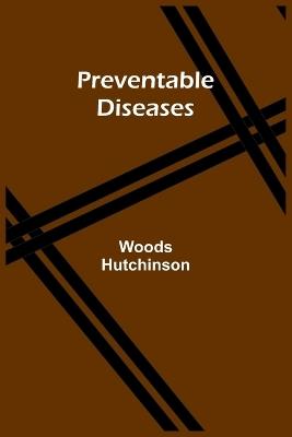 Preventable Diseases - Woods Hutchinson - cover