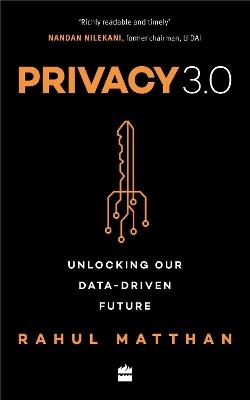 Privacy 3.0: Unlocking Our Data-Driven Future - Rahul Matthan - cover