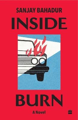 Inside Burn: A Novel - Sanjay Bahadur - cover