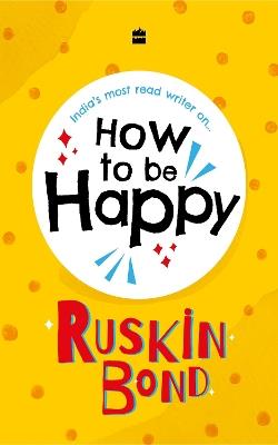How to be Happy - Ruskin Bond - cover