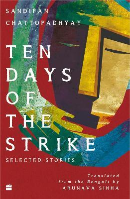 Ten Days of the Strike: Selected Stories - Sandipan Chattopadhyay - cover