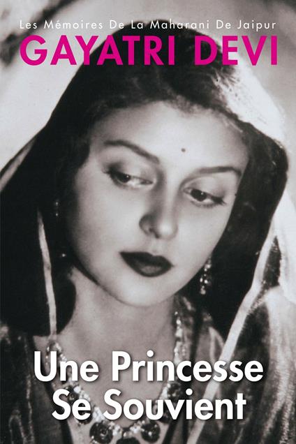 Princess Remember Une Princesse Se Souvient: Les Memoires De La Maharani De Jaipur-French