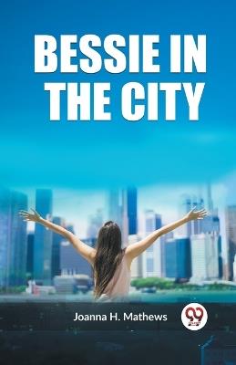 Bessie in the City - Joanna H Mathews - cover