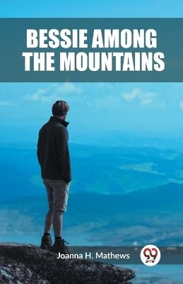 Bessie among the Mountains - Joanna H Mathews - cover