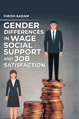 Gender Differences in Wage, Social Support and Job Satisfaction - Girish Kadam - cover
