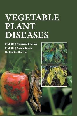 Vegetable Plant Diseases - Prof (D Prof (Dr ) Narendra Sharma - cover