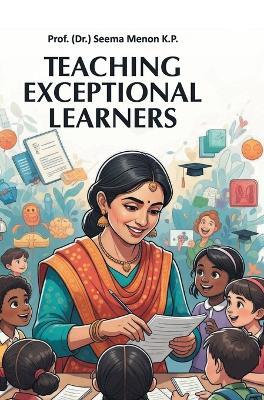 Teaching Exceptional Learners - Prof (Dr ) Seema Menon K P - cover