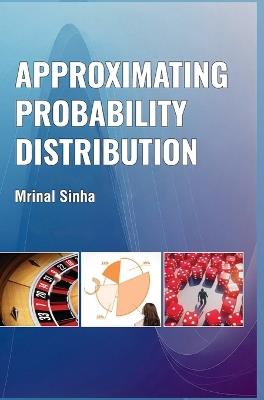 Approximating Probability Distribution - Mrinal Sinha - cover