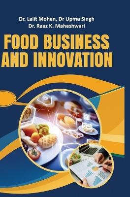 Food Business and Innovation - Lalit Mohan,K Maheshwari,Upma Singh Raaz - cover