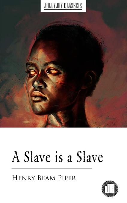 A Slave is a Slave - Henry Beam Piper - ebook