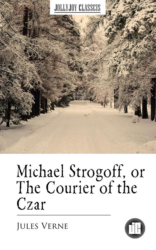 Michael Strogoff, or The Courier of the Czar - Jules Verne - ebook
