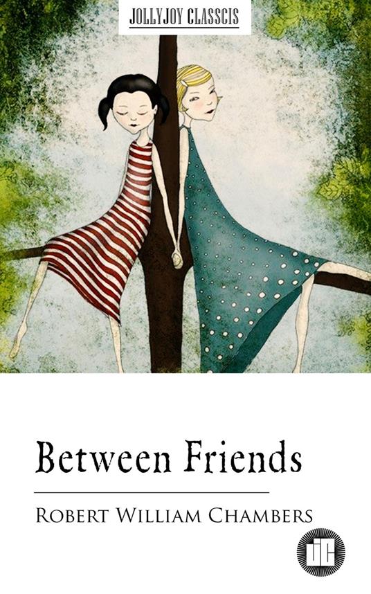 Between Friends - Robert William Chambers - ebook