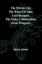 The private life, The wheel of time, Lord Beaupré, The visits, Collaboration, Owen Wingrave.