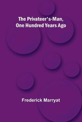 The Privateer's-Man, One hundred Years Ago - Frederick Marryat - cover