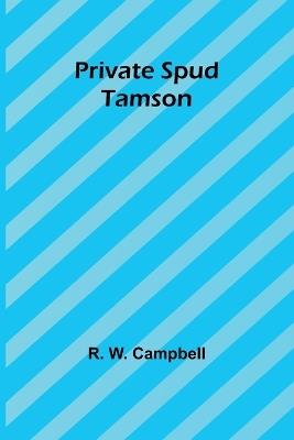 Private Spud Tamson - R W Campbell - cover