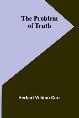 The Problem of Truth - Herbert Wildon Carr - cover
