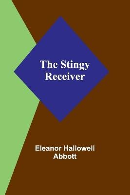 The Stingy Receiver - Eleanor Hallowell Abbott - cover