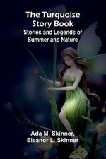 The Turquoise Story Book: Stories and Legends of Summer and Nature