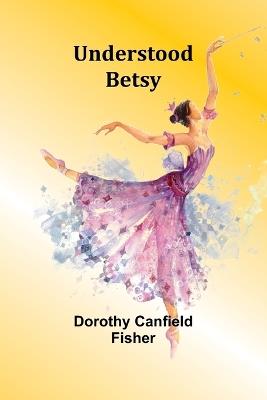 Understood Betsy - Dorothy Canfield Fisher - cover