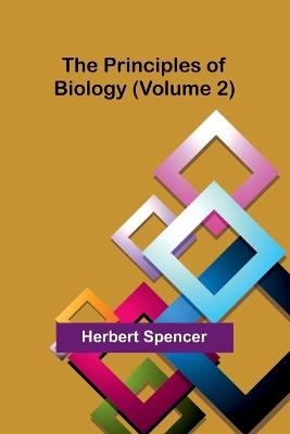 The Principles of Biology (Volume 2) - Herbert Spencer - cover