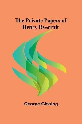 The Private Papers of Henry Ryecroft - George Gissing - cover