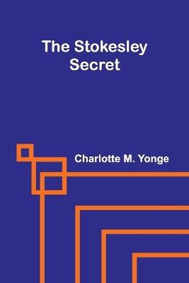 The Stokesley Secret - Charlotte M Yonge - cover