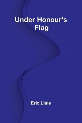 Under Honour's Flag - Eric Lisle - cover