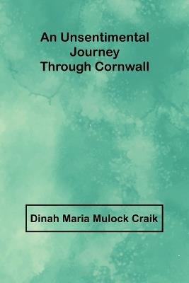 An Unsentimental Journey through Cornwall - Dinah Maria Mulock Craik - cover