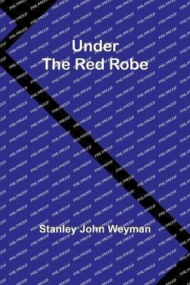 Under the red robe - Stanley John Weyman - cover