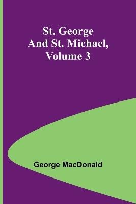 St. George and St. Michael, Volume 3 - George MacDonald - cover